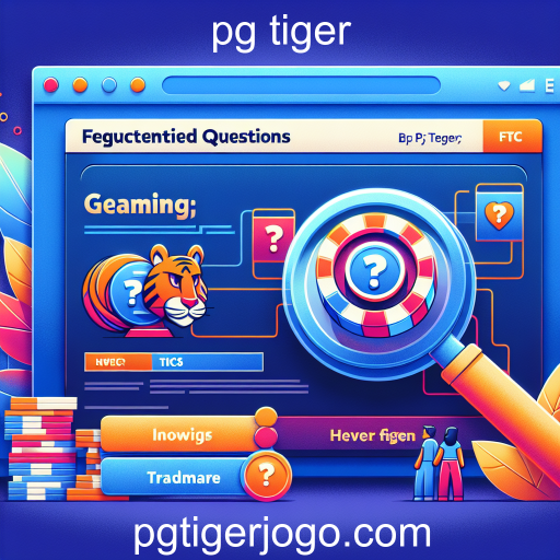 Entenda a Importância da Seção de Perguntas Frequentes no Jogo 'pg tiger'
